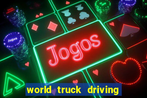 world truck driving simulator tudo desbloqueado